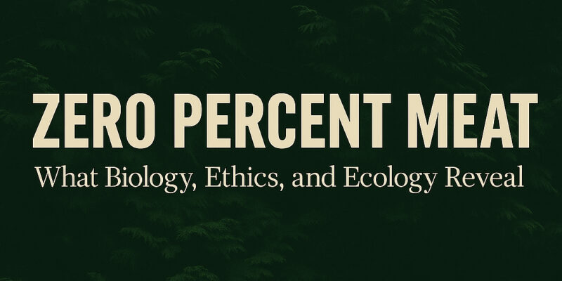 Zero-Percent-Meat---What-Biology,-Ecology,-and-Ethics-Say